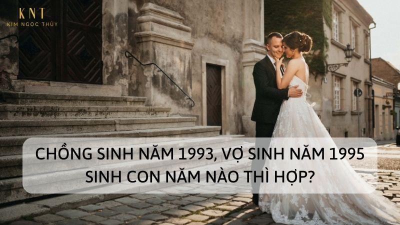 Chọn năm sinh con cho chồng 1993 vợ 1995