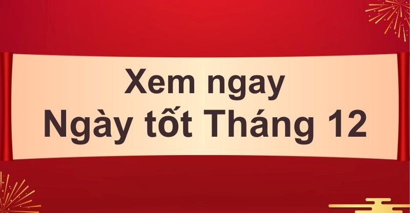 Xem ngày tốt tháng 12 âm cho cưới hỏi