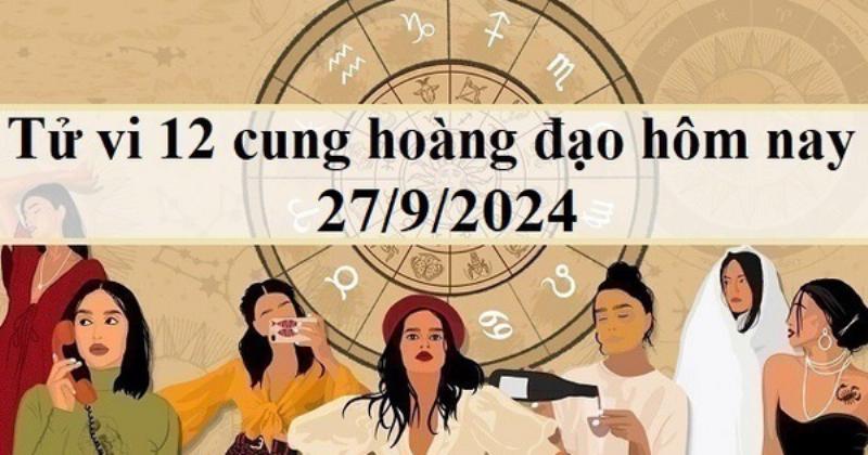 Cung Hoàng Đạo 27/9/2024